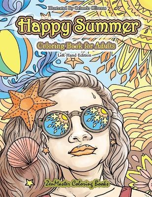 Happy Summer Left Handed Coloring Book for Adults: A Summer Themed Coloring Book for Left Handed Colorists Full of Island Dreams Vacations, Ocean Scenes, Tropical Paradise, Beaches, and More for Stress Relief and Relaxation - Zenmaster Coloring Books - cover