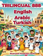 Trilingual 888 English Arabic Turkish Illustrated Vocabulary Book: Colorful Edition