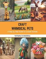 Craft Whimsical Pets: A Step by Step Guide to Crochet Animals