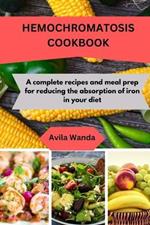 Hemochromatosis Cookbook: A complete recipes and meal prep for reducing the absorption of iron in your diet