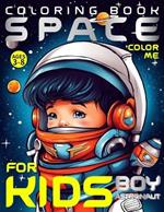 Space Coloring Book for Kids - Boy Astronaut - Color Me: for Preschoolers, Kindergarteners, Homeschoolers Ages 3-8 Combines Education, Creativity, and Fun