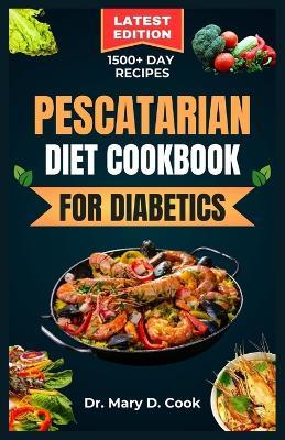 Pescatarian Diet Cookbook for Diabetics: Delicious seafood and plant based recipes for people with diabetes - Mary D Cook - cover