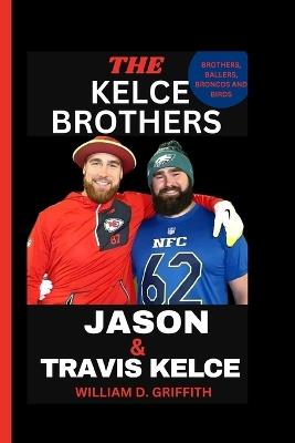 Jason and Travis Kelce: Brothers, Ballers, Broncos and Birds - William D Griffith - cover