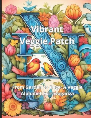 Vibrant Veggie Patch: From Garden to Page: A Veggie Alphabet Extravaganza - Imad Ouatiq - cover