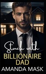 Stuck with Billionaire Dad: A Forced Proximity Single Dad Age Gap Romance