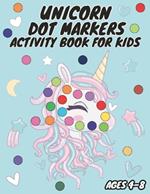 Unicorn Dot Markers Activity Book for Kids Ages 4-8: Spark Your Child's Creativity and Learning