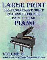 Large Print 300 Progressive Sight Reading Exercises for Piano: Volume 3, Part 1