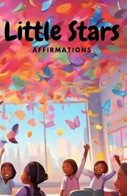 Little Stars: Empowering Affirmations for Kids - Grace Harmony - cover