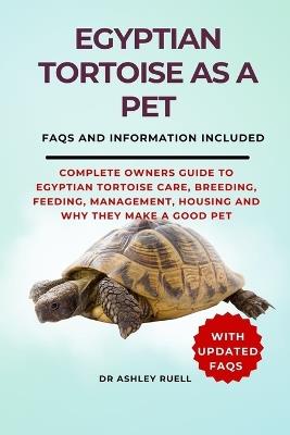 Egyptian Tortoise as a Pet: Complete Owners Guide to Egyptian Tortoise Care, Breeding, Feeding, Management, Housing and Why They Make a Good Pet - Ashley Ruell - cover