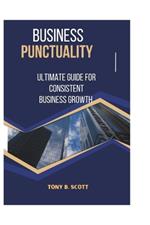 Business Punctuality: Ultimate Guide For Consistent Business Growth