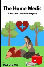 The Home Medic: A First-Aid Guide For Anyone