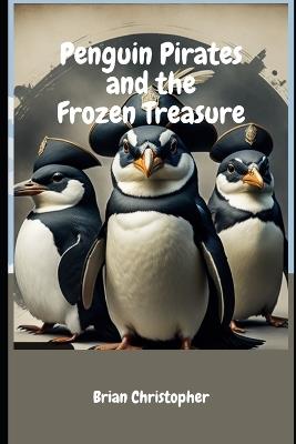 Penguin Pirates and the Frozen Treasure - Brian Christopher - cover