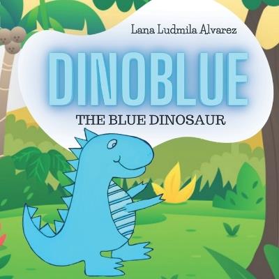 Dinoblue: The Blue Dinosaur - Lana Ludmila Alvarez - cover