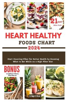 Heart Healthy Foods Chart: Start Counting Fiber for Better Health by Knowing What to Eat While on a High Fiber Diet - Roger Wexler - cover