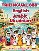 Trilingual 888 English Arabic Ukrainian Illustrated Vocabulary Book: Colorful Edition