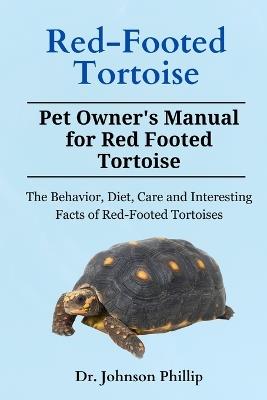 Red-Footed Tortoise: The Behavior, Diet, Care and Interesting Facts of Red-Footed Tortoises - Phillip Johnson - cover