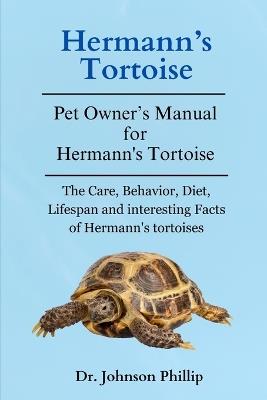 Hermann's Tortoise: The Care, Behavior, Diet, Lifespan and Interesting Facts of Hermann's Tortoises - Johnson Phillip - cover