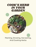 Cook's Herbs In Your Garden: Planting, Growing, Harvesting, And Cooking Herbs