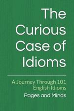 The Curious Case of Idioms: A Journey Through 101 English Idioms