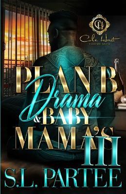 Plan B Drama & Baby Mama's 3: An African American Romance: The Finale - S L Partee - cover