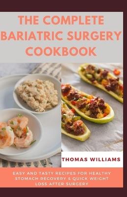 The Complete Bariatric Surgery Cookbook: Easy and tasty Recipes for Healthy Stomach Recovery & Quick Weight loss After surgery - Thomas Williams - cover