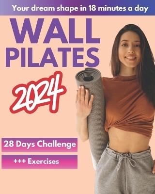 Wall Pilates Workouts for Women: A 28-Day Challenge Step-By-Step Exercises to Tone Your Glutes, Abs and to Increase Strength, Flexibility, Balance - Judy Moore - cover