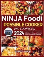 Ninja Foodi Possible Cooker Pro Cookbook 2024: An essential healthy 100+ delicious beginners-friendly multicooker recipe with a 21-day meal plan for anyone from breakfast to appetizer
