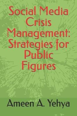 Social Media Crisis Management: Strategies for Public Figures - Ameen A Yehya - cover