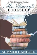 Mr. Darcy's Bookshop: A Pride and Prejudice Variation