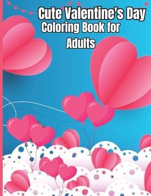 Cute Valentine's Day Coloring Book for Adults: large print valentine coloring book featuring romantic hearts, beautiful flowers and sweet love phrases. - N K Rishney Publishing - cover