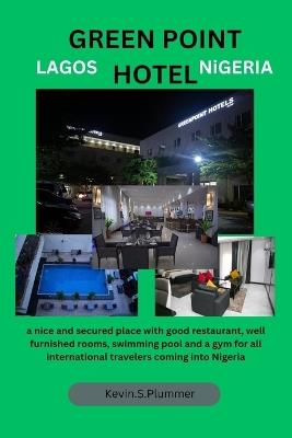 Green Point Hotel Lagos Nigeria: a nice and secured place with good restaurant, well furnished rooms, swimming pool and a gym for all international travelers coming into Nigeria - Kevin S Plummer - cover