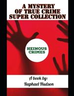 A Mystery of TRUE CRIME Super Collection: True Crime Heinous Crimes