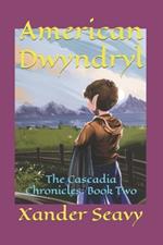 American Dwyndryl: The Cascadia Chronicles: Book Two