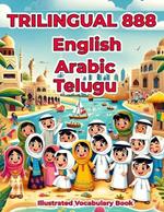 Trilingual 888 English Arabic Telugu Illustrated Vocabulary Book: Colorful Edition