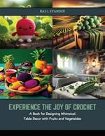 Experience the Joy of Crochet: A Book for Designing Whimsical Table Decor with Fruits and Vegetables