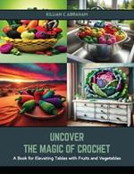 Uncover the Magic of Crochet: A Book for Elevating Tables with Fruits and Vegetables