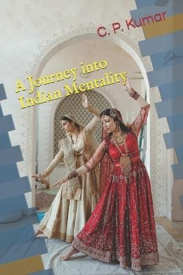 A Journey into Indian Mentality - C P Kumar - cover
