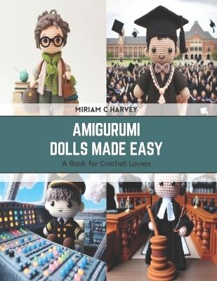 Amigurumi Dolls Made Easy: A Book for Crochet Lovers - Miriam C Harvey - cover