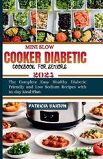 Mini Slow Cooker Diabetic Cookbook for Seniors: The Complete Easy Healthy Diabetic Friendly and Low Sodium Recipes with 10-day Meal Plan