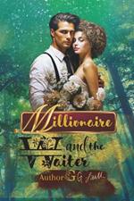 Millionaire and the Waiter: The Choice: A Romantic Short Story.