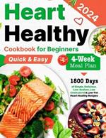 Heart Healthy Cookbook for Beginners: 1800 Days of Simple, Delicious, Low-Sodium, Low Cholesterol & Low-Fat Heart Healthy Recipes for Beginners With a 4-Week Meal Plan for Lowering Blood Pressure and Boosting Heart Health