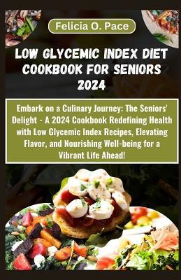 Low Glycemic Index Diet Cookbook for Seniors 2024 - Felicia O Pace - cover