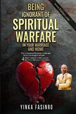 Being Ignorant of Spiritual Warfare in Your Marriage and Home: How to recognize the enemy's tricks and lies in your struggles and pain. Four simple strategies to help you heal and live in total peace and freedom.