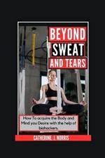 Beyond Sweat and Tears: How To get the Body and Mind you want with the Help of Bio-Hackers