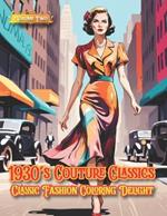 1930's Couture Classics - Classic Fashion Coloring Delight, Volume Two: Couture Unveiled: Volume Two's Chromatic Canvas