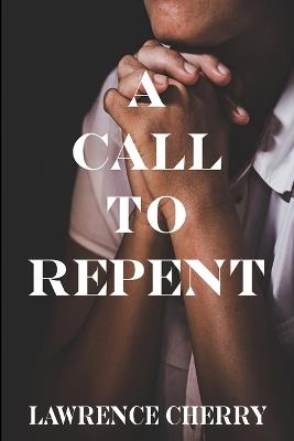 A Call To Repent - Lawrence Cherry - cover