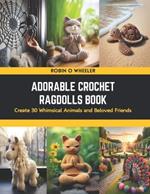 Adorable Crochet Ragdolls Book: Create 30 Whimsical Animals and Beloved Friends