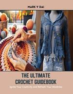 The Ultimate Crochet Guidebook: Ignite Your Creativity and Refresh Your Wardrobe