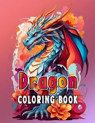 Dragon Coloring Book For Adults and Teens - Alex Wayne,Vanessa Wayne - cover