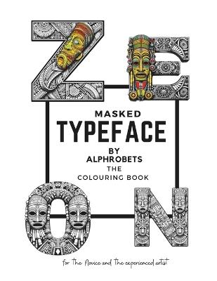 Masked TypeFace by Alphrobets: Unmask Creativity & Wisdom: Color Letters with inspirational Quotes in this wonderful Coloring Book. - Alphrobets Arts - cover